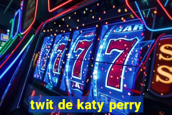 twit de katy perry